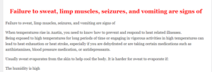 Failure to sweat, limp muscles, seizures, and vomiting are signs of  