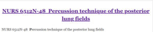 NURS 6512N-48  Percussion technique of the posterior lung fields