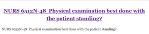 NURS 6512N-48  Physical examination best done with the patient standing?
