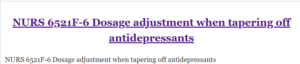 NURS 6521F-6 Dosage adjustment when tapering off antidepressants