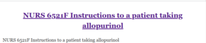 NURS 6521F Instructions to a patient taking allopurinol