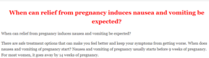 When can relief from pregnancy induces nausea and vomiting be expected