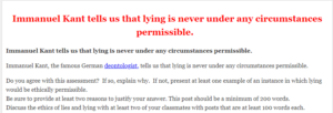 Immanuel Kant tells us that lying is never under any circumstances permissible.  