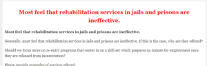 Most feel that rehabilitation services in jails and prisons are ineffective.