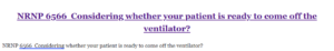 NRNP 6566  Considering whether your patient is ready to come off the ventilator?