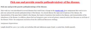 Pick one and provide genetic pathophysiology of the disease.
