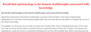 Recall that epistemology is the branch of philosophy concerned with knowledge