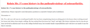 Relate Mr. F’s case history to the pathophysiology of osteoarthritis.