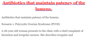 Antibiotics that maintain patency of the lumens.