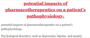 potential impacts of pharmacotherapeutics on a patient’s pathophysiology.