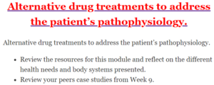 Alternative drug treatments to address the patient’s pathophysiology.
