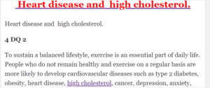  Heart disease and  high cholesterol.