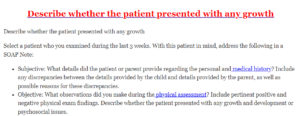Describe whether the patient presented with any growth