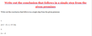 Write out the conclusion that follows in a single step from the given premises
